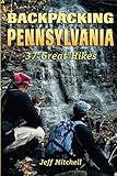 Backpacking Pennsylvania: 37 Great Hikes by 