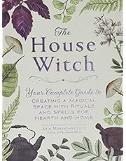 The House Witch: Your Complete Guide to Creating a Magical Space with Rituals and Spells for Hearth and Home