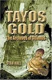 Tayos Gold : The Archives of Atlantis by Stan Hall