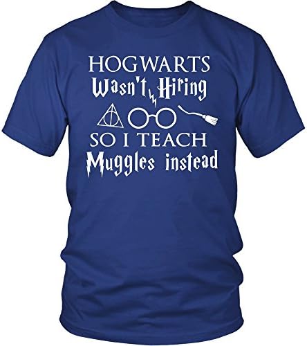 Hogwarts was not hiring so I teach Muggles instead T Shirt. Harry Potter Muggle Shirt