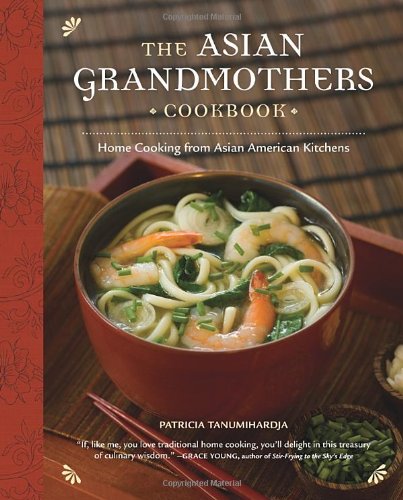 The Asian Grandmothers Cookbook: Home Cooking from Asian American Kitchens