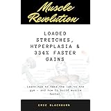 Loaded Stretches: The Scientific Way To Build Muscle 334% Faster: The EXACT SYSTEM which delivered the “greatest muscle gains ever recorded, in any animal or human muscle building program” ever