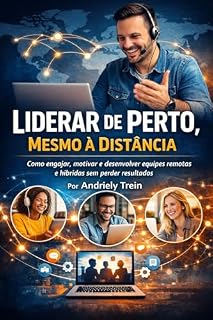 Livro Liderar de Perto, Mesmo à Distância: Como engajar, motivar e desenvolver equipes remotas e híbridas sem perder resultados.