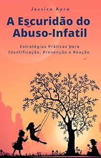 Livro A Escuridão do Abuso Infantil - Estratégias Práticas para Identificação, Prevenção e Reação
