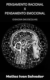 Livro PENSAMENTO RACIONAL X PENSAMENTO EMOCIONAL: O ENIGMA DAS ESCOLHAS