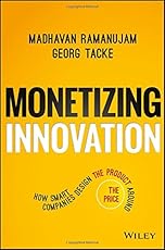 Monetizing Innovation: How Smart Companies Design the Product Around the Price