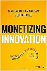 Monetizing Innovation: How Smart Companies Design the Product Around the Price