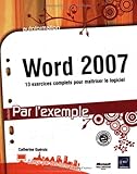 Word 2007 : 13 Exercices complets pour maîtriser le logiciel by Catherine Guérois
