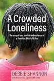 A Crowded Loneliness: The Story of Loss, Survival, and Resilience of a Peter Pan Child of Cuba by Debbie Shannon