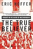 The True Believer: Thoughts on the Nature of Mass Movements (Perennial Classics)