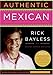 Authentic Mexican 20th Anniversary Ed: Regional Cooking from the Heart of Mexico - Book by Rick Bayless