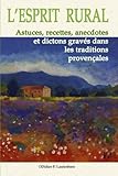 L'Esprit Rural: Astuces, recettes, anecdotes et dictons gravés dans les traditions Provençales (Pr by Didier Lauterborn, Alessandro Bruno