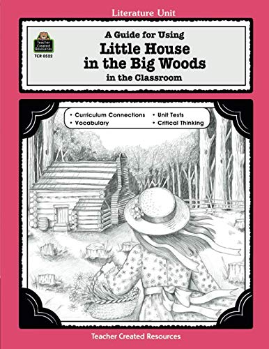 A Guide for Using Little House in the Big Woods in the Classroom (Literature Units) - //coolthings.us