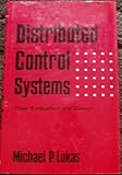 Distributed Control Systems : Their Evaluation and Design, Lukas, Michael P., 0442260202