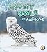 Snowy Owls Are Awesome (Polar Animals)