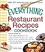 The Everything Restaurant Recipes Cookbook: Copycat recipes for Outback Steakhouse Bloomin' Onion, Long John Silver's Fish Tacos, TGI Friday's ... Molten Chocolate Cake...and hundreds more!