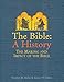 Bible: A History: The Making And Impact Of The Bible
