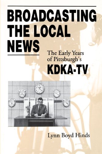 Broadcasting the local news : the early years of Pittsburgh's KDKA-TV