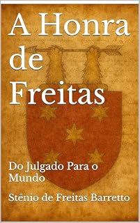 Livro A Honra de Freitas: Do Julgado Para o Mundo (História e Genealogia Livro 1)