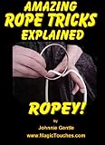 ROPEY! - Amazing Rope Tricks Explained (Amazing Magic Tricks Book 2)