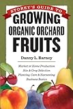 Storey's Guide to Growing Organic Orchard Fruits: Market or Home Production * Site & Crop Selection * Planting, Care & Harvesting * Business Basics