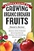 Storey's Guide to Growing Organic Orchard Fruits: Market or Home Production * Site & Crop Selection * Planting, Care & Harvesting * Business Basics
