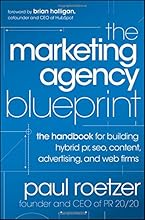The Marketing Agency Blueprint: The Handbook for Building Hybrid PR, SEO, Content, Advertising, and Web Firms
