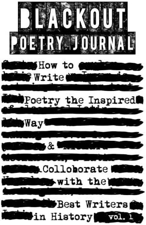Blackout Poetry Journal: How to Write Poetry the Inspired Way & Colloborate with the Best Writers in History (Writing Poetry Journals)