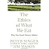 The Ethics of What We Eat: Why Our Food Choices Matter