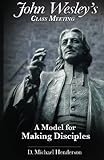 John Wesley's Class Meeting:  A Model for Making Disciples