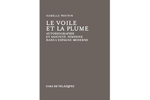 Le voile et la plume: Autobiographie et sainteté féminine dans l'Espagne moderne (Bibliothèque de la Casa de Velázquez t. 11)