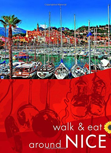 Download Walk & Eat Around Nice (Walk and Eat) (Sunflower Walk & Eat Guides) Download Walk & Eat Around Nice (Walk and Eat) (Sunflower Walk & Eat Guides)