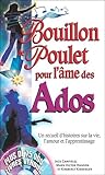Bouillon de poulet pour l'âme des ados : Un recueil d'histoires sur la vie, l'amour et l'apprentiss by