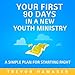 Your First 90 Days in a New Youth Ministry: A Simple Plan for Starting Right by 