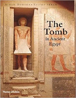 The Tomb In Ancient Egypt Aidan Dodson Salima Ikram