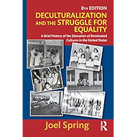 Deculturalization and the Struggle for Equality: A Brief History of the Education of Dominated Cultures in the United… book cover