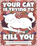 Your Cat Is Trying To Kill You A Coloring Book For People Who Fear Their Adorable Cats by Straight Outta Color