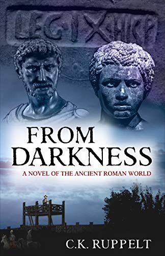 From Darkness: A Novel of the Ancient Roman World (Republic's End Book 1) by C. K. Ruppelt