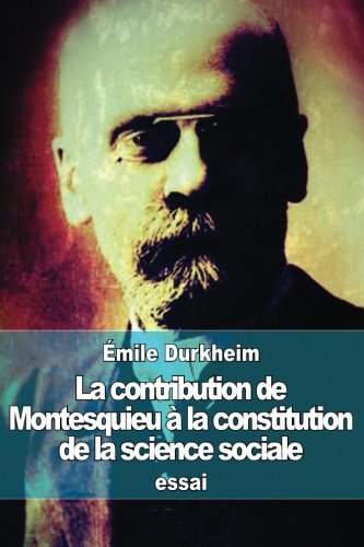 La Contribution De Montesquieu A La Constitution De La Science Sociale French Edition Durkheim Emile Amazon Com Books