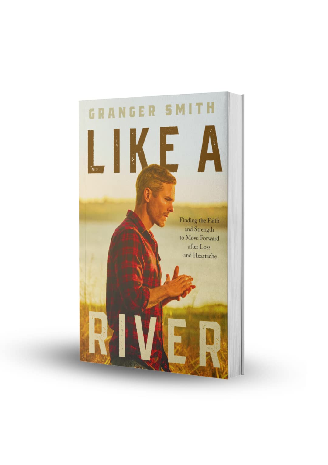 Like a River: Finding the Faith and Strength to Move Forward after Loss and Heartache