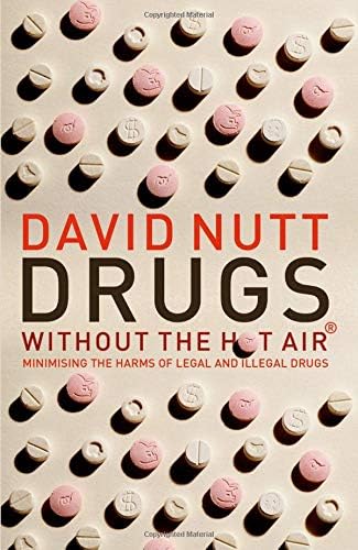 Drugs - Without the Hot Air: Minimising the Harms of Legal and Illegal Drugs
