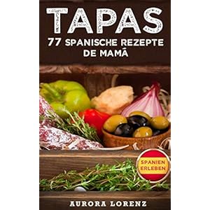 TAPAS: 77 leckere spanische Rezepte de Mamá