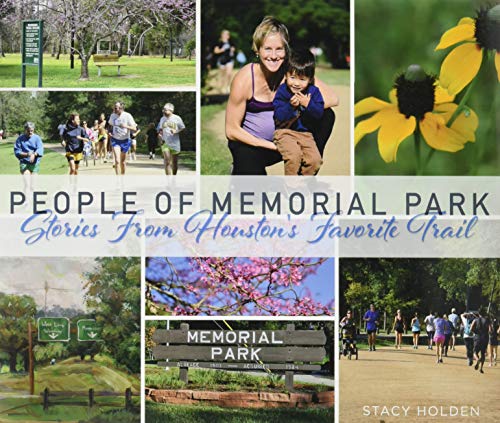 People of Memorial Park: Stories From Houston's Favorite Trail by Stacy Holden