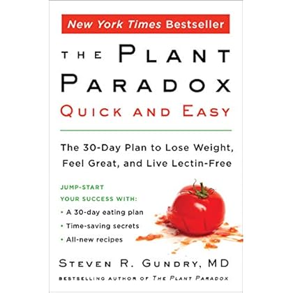 The Plant Paradox Quick and Easy: The 30-Day Plan to Lose Weight, Feel Great, and Live Lectin-Free The Plant Paradox Quick and Easy: The 30-Day Plan to Lose Weight, Feel Great, and Live Lectin-Free