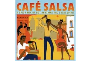 Cafe Salsa: Hot Rhythms & Latin Spirit