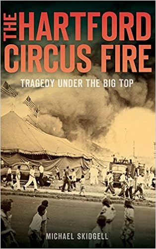The Hartford Circus Fire: Tragedy Under the Big Top, by Michael Skidgell The Hartford Circus Fire: Tragedy Under the Big Top, by Michael Skidgell