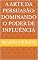 Livro A Arte da Persuasão: Dominando o Poder de Influência