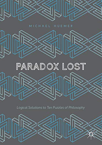 Paradox Lost: Logical Solutions to Ten Puzzles of Philosophy cover