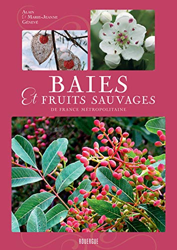 Baies et fruits sauvages de france métropolitaine (Rouergue beaux livres) (French Edition) by Alain Génevé, Marie-jeanne Génevé