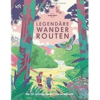 Legendäre Wanderrouten Die 50 spektakulärsten Touren weltweit Lonely
Planet Reisebildbände PDF Epub-Ebook